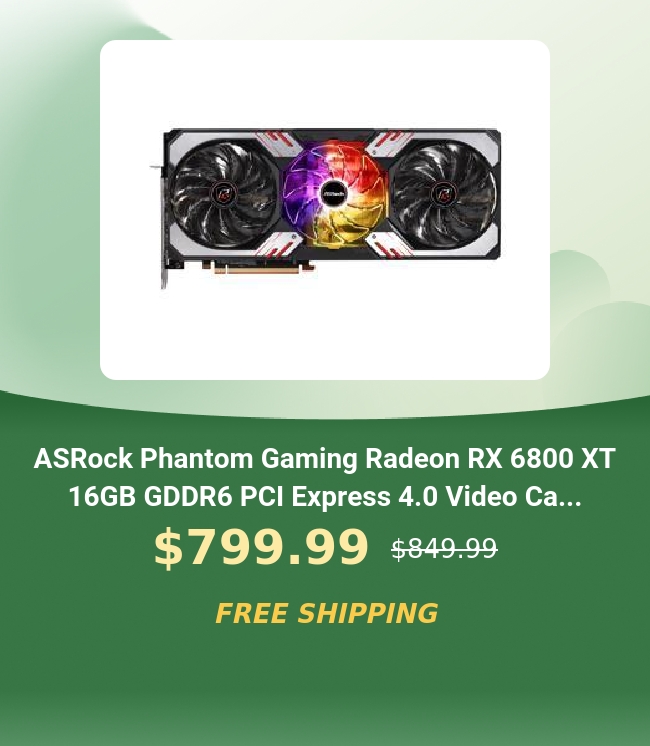 ASRock Phantom Gaming Radeon RX 6800 XT 16GB GDDR6 PCI Express 4.0 Video Ca... $799.99 ss49.99 393, 14 4 