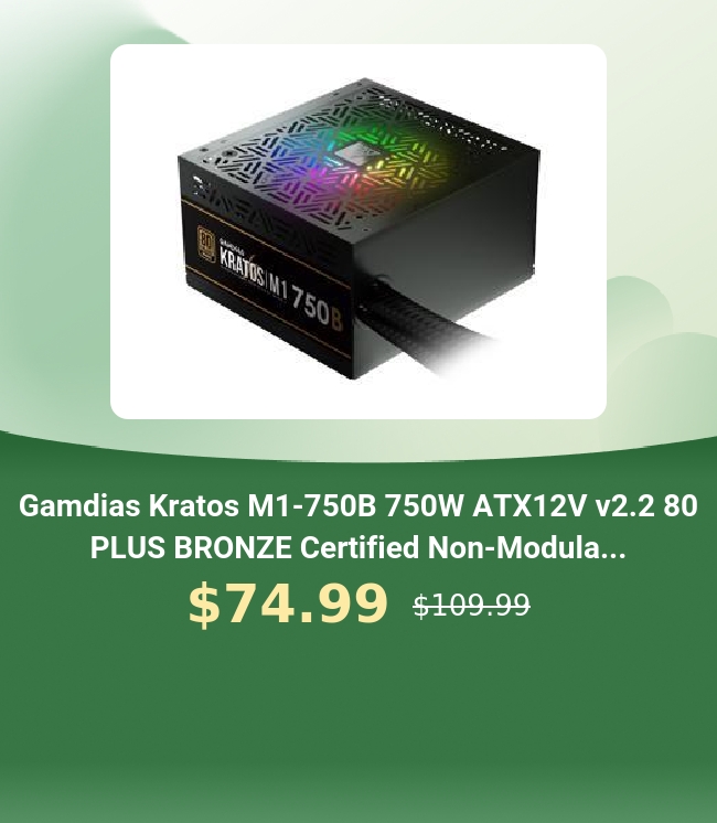  Gamdias Kratos M1-750B 750W ATX12V v2.2 80 PLUS BRONZE Certified Non-Modula... $74.99 s099 