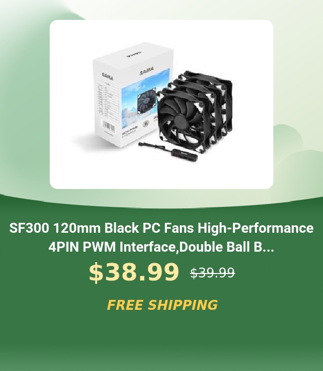 SF300 120mm Black PC Fans High-Performance 4PIN PWM Interface,Double Ball B... $38.99 s3999 393, 14 4 